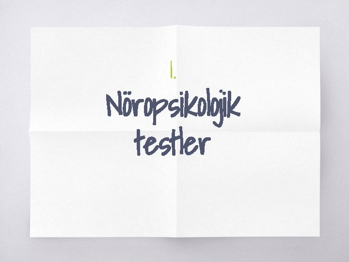 1. Nöropsikolojik testler 