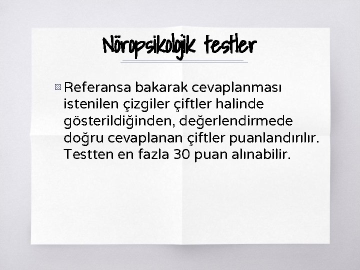 Nöropsikolojik testler ▧ Referansa bakarak cevaplanması istenilen çizgiler çiftler halinde gösterildiğinden, değerlendirmede doğru cevaplanan