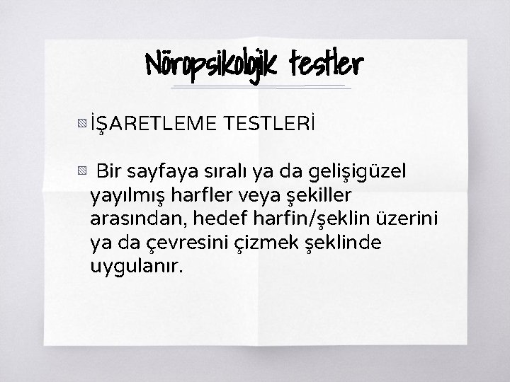 Nöropsikolojik testler ▧ İŞARETLEME TESTLERİ ▧ Bir sayfaya sıralı ya da gelişigüzel yayılmış harfler