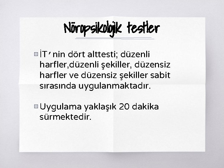 Nöropsikolojik testler ▧ İT’nin dört alttesti; düzenli harfler, düzenli şekiller, düzensiz harfler ve düzensiz