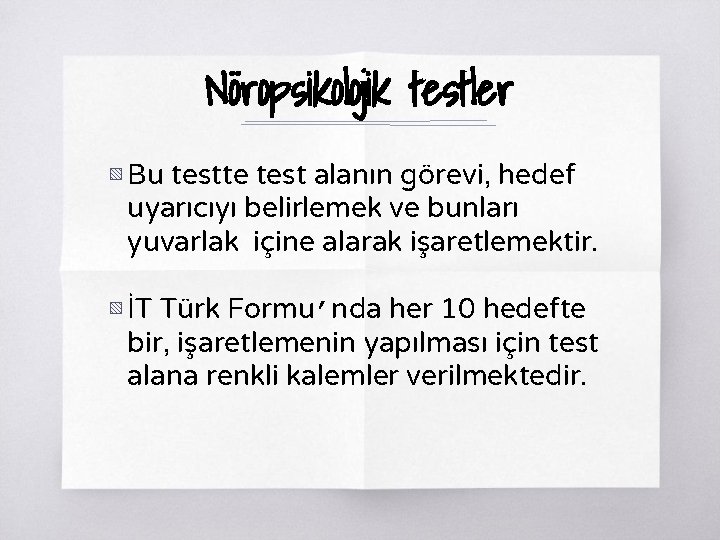 Nöropsikolojik testler ▧ Bu testte test alanın görevi, hedef uyarıcıyı belirlemek ve bunları yuvarlak