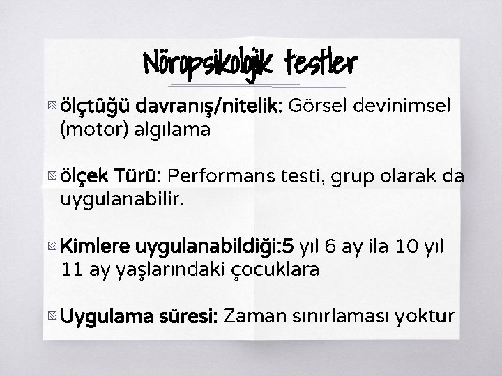 Nöropsikolojik testler ▧ Ölçtüğü davranış/nitelik: Görsel devinimsel (motor) algılama ▧ Ölçek Türü: Performans testi,