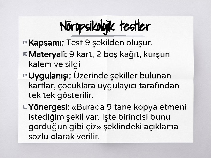 Nöropsikolojik testler ▧ Kapsamı: Test 9 şekilden oluşur. ▧ Materyali: 9 kart, 2 boş