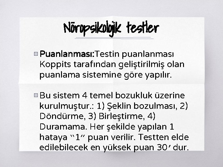 Nöropsikolojik testler ▧ Puanlanması: Testin puanlanması Koppits tarafından geliştirilmiş olan puanlama sistemine göre yapılır.