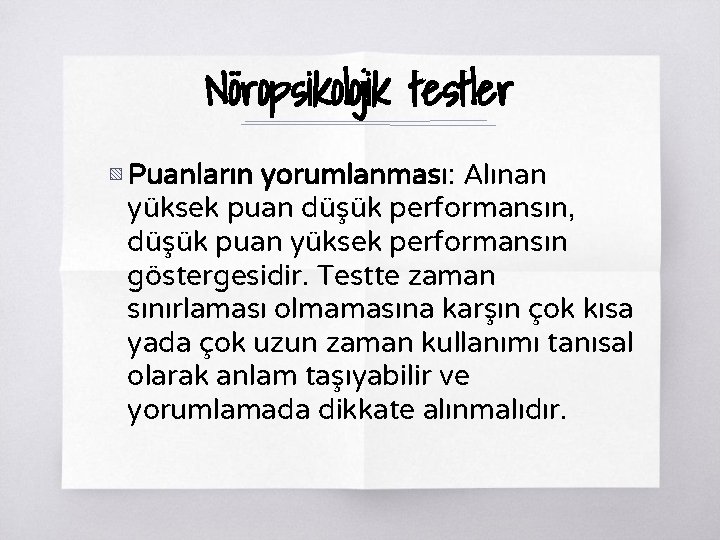 Nöropsikolojik testler ▧ Puanların yorumlanması: Alınan yüksek puan düşük performansın, düşük puan yüksek performansın