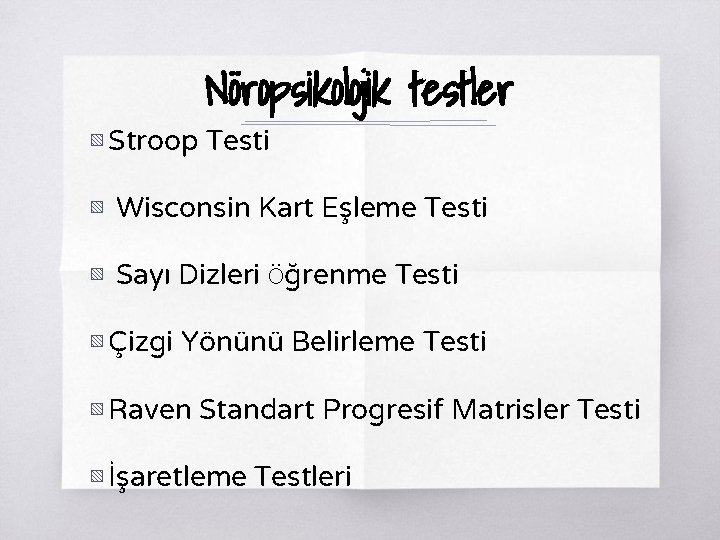 Nöropsikolojik testler ▧ Stroop Testi ▧ Wisconsin Kart Eşleme Testi ▧ Sayı Dizleri Öğrenme