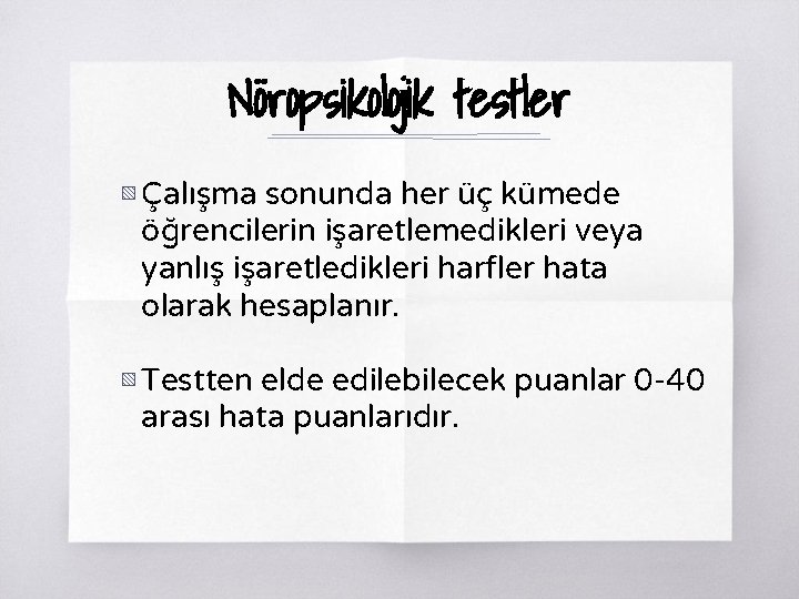 Nöropsikolojik testler ▧ Çalışma sonunda her üç kümede öğrencilerin işaretlemedikleri veya yanlış işaretledikleri harfler