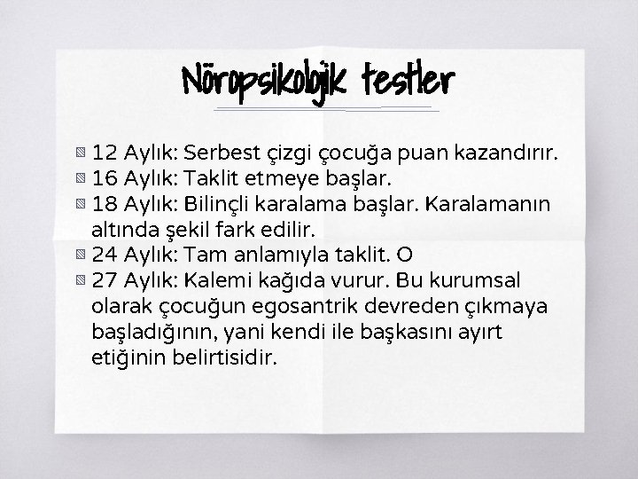 Nöropsikolojik testler ▧ 12 Aylık: Serbest çizgi çocuğa puan kazandırır. ▧ 16 Aylık: Taklit