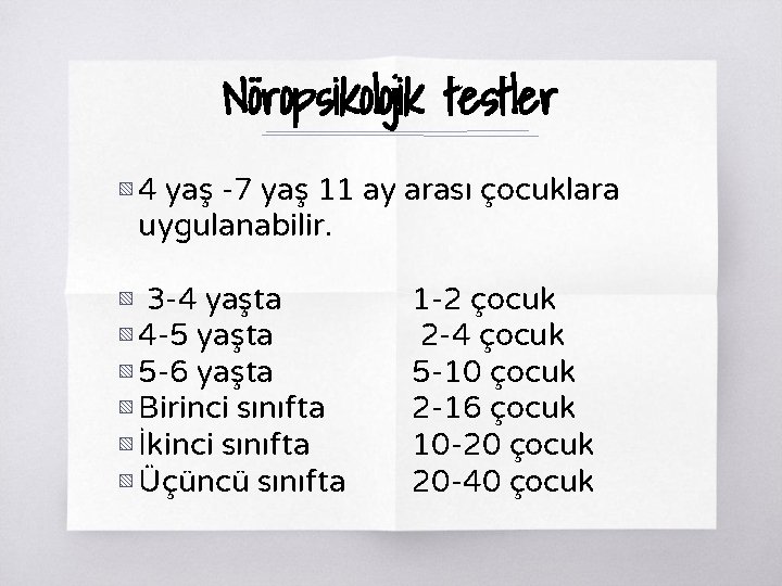 Nöropsikolojik testler ▧ 4 yaş -7 yaş 11 ay arası çocuklara uygulanabilir. ▧ 3