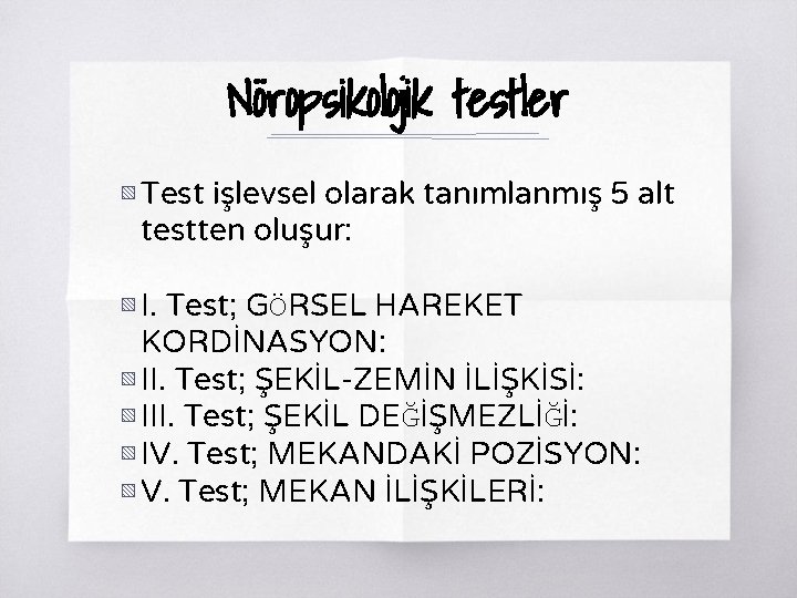 Nöropsikolojik testler ▧ Test işlevsel olarak tanımlanmış 5 alt testten oluşur: ▧ I. Test;