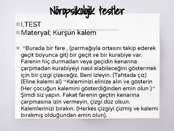 Nöropsikolojik testler ▧ I. TEST ▧ Materyal; Kurşun kalem ▧ “Burada bir fare ,