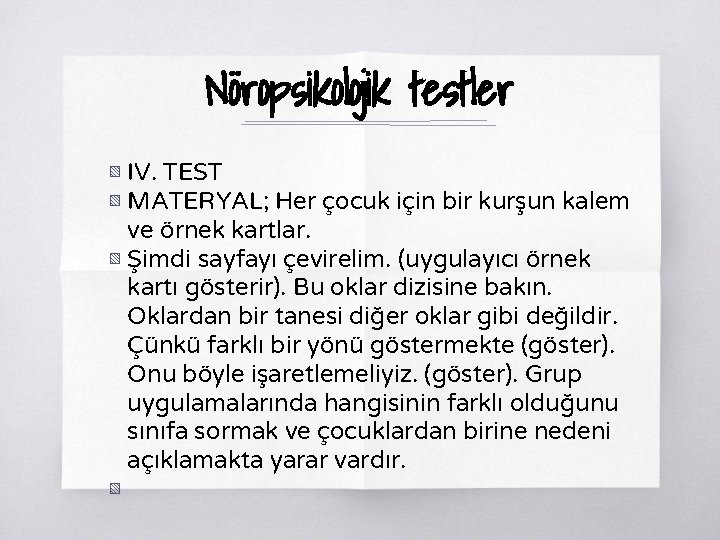 Nöropsikolojik testler ▧ IV. TEST ▧ MATERYAL; Her çocuk için bir kurşun kalem ve