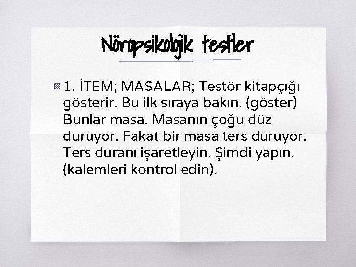 Nöropsikolojik testler ▧ 1. İTEM; MASALAR; Testör kitapçığı gösterir. Bu ilk sıraya bakın. (göster)