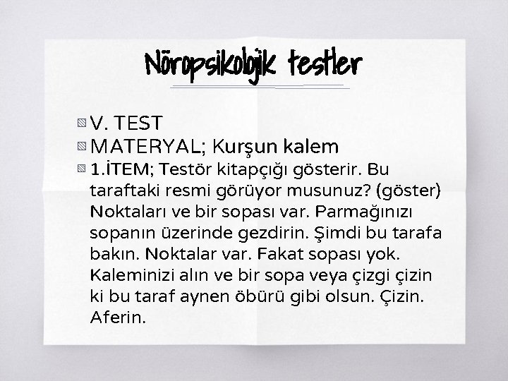 Nöropsikolojik testler ▧ V. TEST ▧ MATERYAL; Kurşun kalem ▧ 1. İTEM; Testör kitapçığı