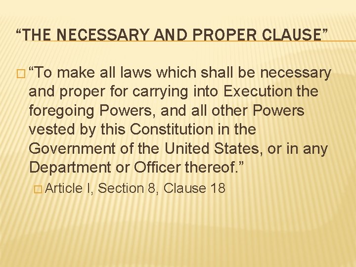“THE NECESSARY AND PROPER CLAUSE” � “To make all laws which shall be necessary