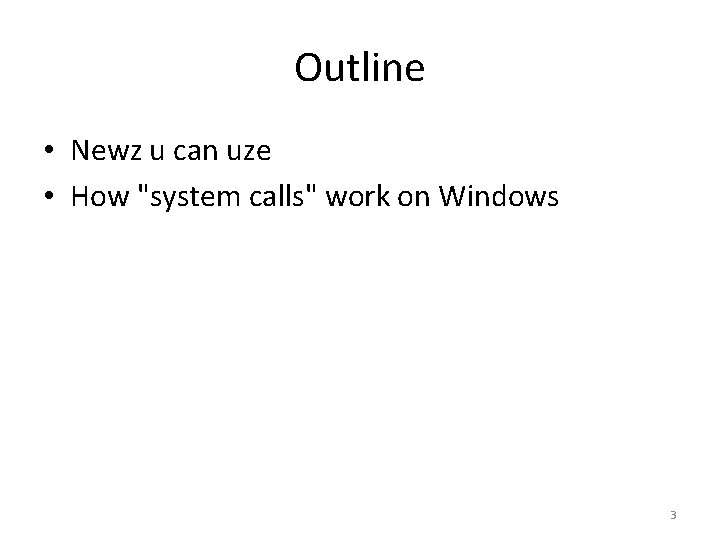 Outline • Newz u can uze • How "system calls" work on Windows 3 Outline • Newz u can uze • How "system calls" work on Windows 3