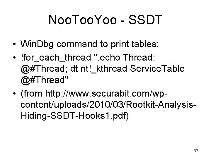 Noo. Too. Yoo - SSDT • Win. Dbg command to print tables: • !for_each_thread Noo. Too. Yoo - SSDT • Win. Dbg command to print tables: • !for_each_thread