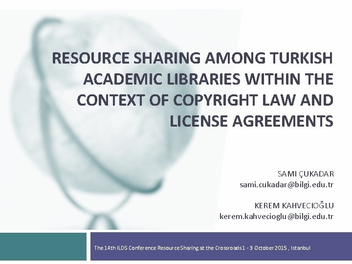 RESOURCE SHARING AMONG TURKISH ACADEMIC LIBRARIES WITHIN THE CONTEXT OF COPYRIGHT LAW AND LICENSE