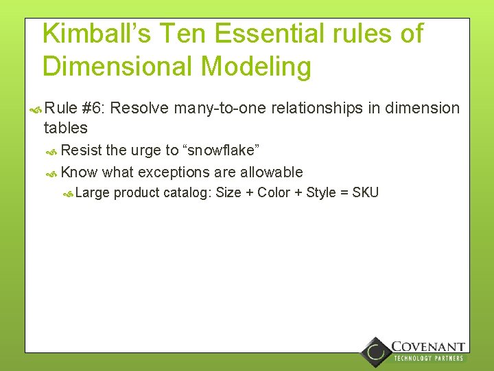 Kimball’s Ten Essential rules of Dimensional Modeling Rule #6: Resolve many-to-one relationships in dimension