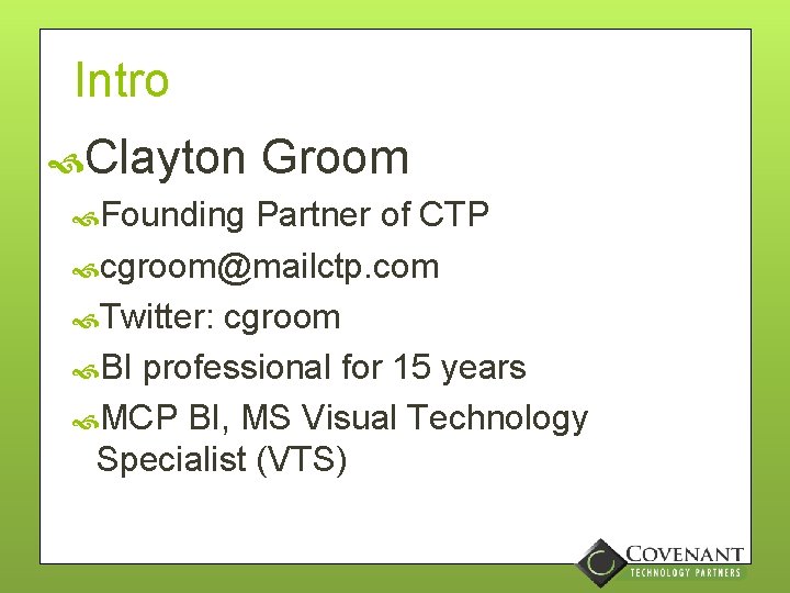 Intro Clayton Founding Groom Partner of CTP cgroom@mailctp. com Twitter: cgroom BI professional for