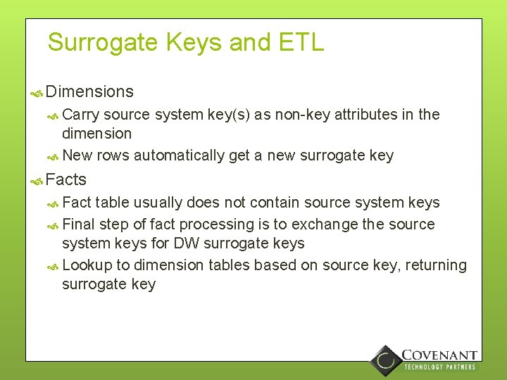 Surrogate Keys and ETL Dimensions Carry source system key(s) as non-key attributes in the