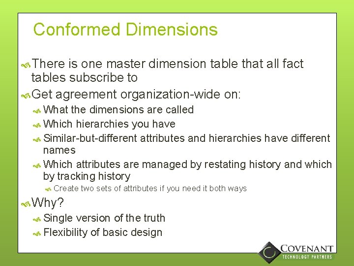 Conformed Dimensions There is one master dimension table that all fact tables subscribe to