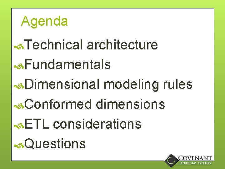 Agenda Technical architecture Fundamentals Dimensional modeling rules Conformed dimensions ETL considerations Questions 