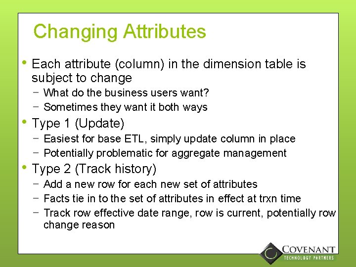 Changing Attributes • Each attribute (column) in the dimension table is subject to change
