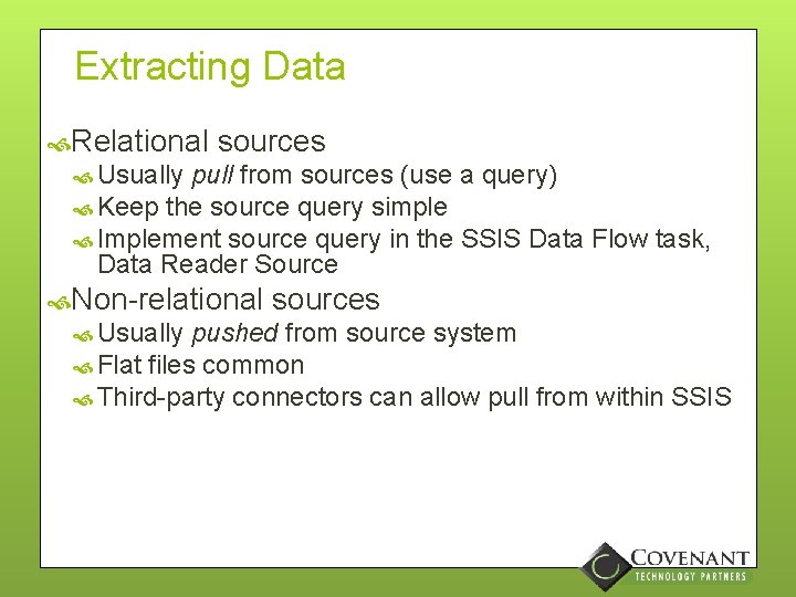 Extracting Data Relational sources Usually pull from sources (use a query) Keep the source