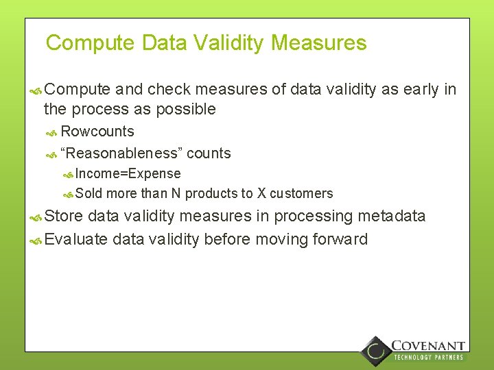 Compute Data Validity Measures Compute and check measures of data validity as early in