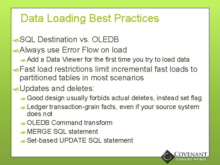 Data Loading Best Practices SQL Destination vs. OLEDB Always use Error Flow on load