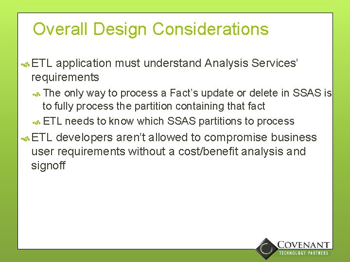 Overall Design Considerations ETL application must understand Analysis Services’ requirements The only way to
