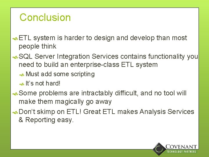 Conclusion ETL system is harder to design and develop than most people think SQL