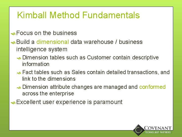 Kimball Method Fundamentals Focus on the business Build a dimensional data warehouse / business