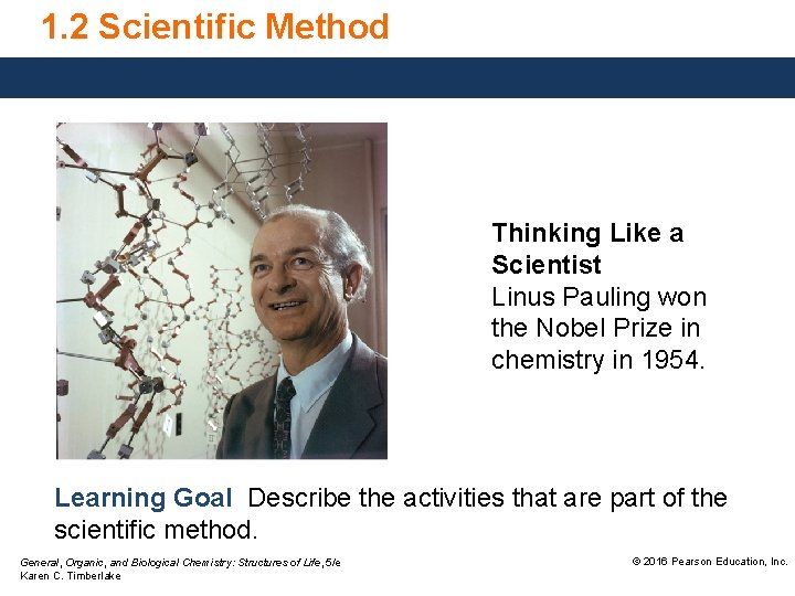 1. 2 Scientific Method Thinking Like a Scientist Linus Pauling won the Nobel Prize