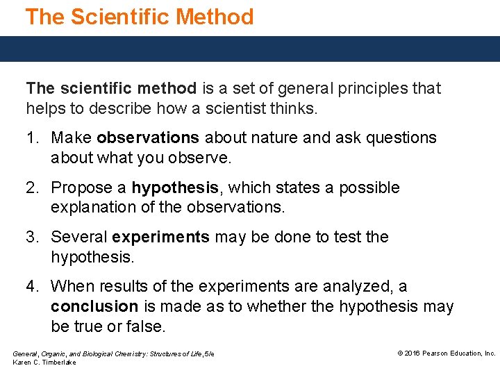 The Scientific Method The scientific method is a set of general principles that helps