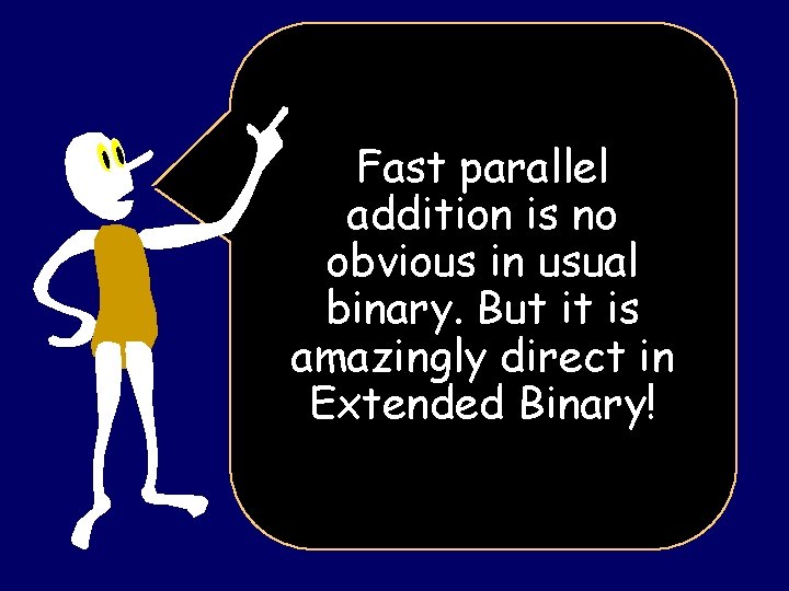 Fast parallel addition is no obvious in usual binary. But it is amazingly direct