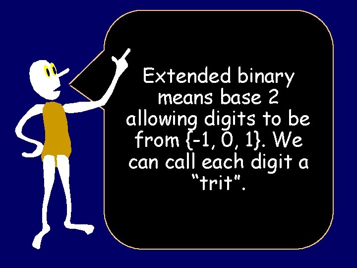 Extended binary means base 2 allowing digits to be from {-1, 0, 1}. We