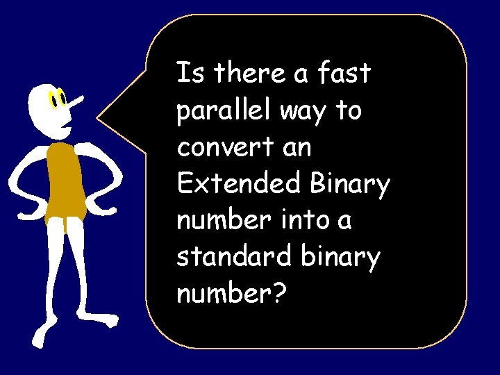 Is there a fast parallel way to convert an Extended Binary number into a