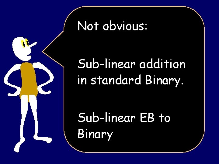 Not obvious: Sub-linear addition in standard Binary. Sub-linear EB to Binary 