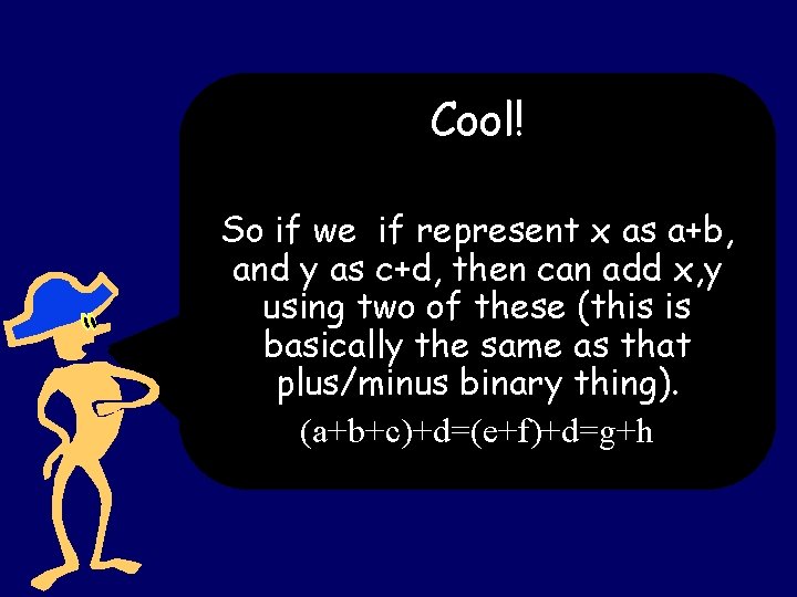 Cool! So if we if represent x as a+b, and y as c+d, then