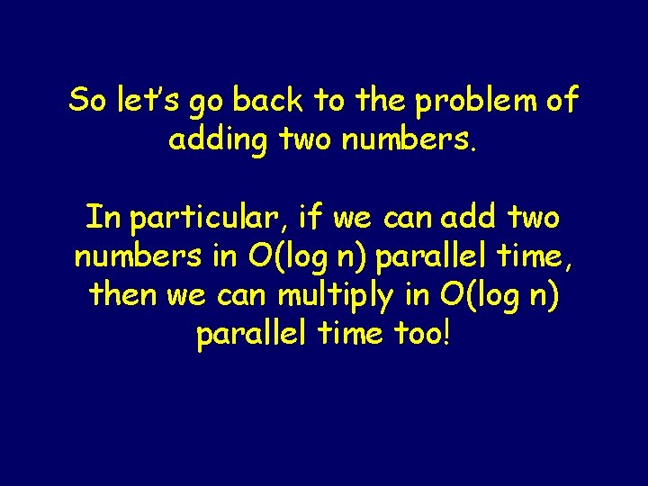 So let’s go back to the problem of adding two numbers. In particular, if