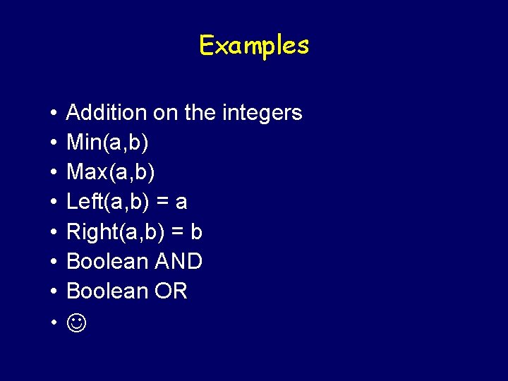 Examples • • Addition on the integers Min(a, b) Max(a, b) Left(a, b) =