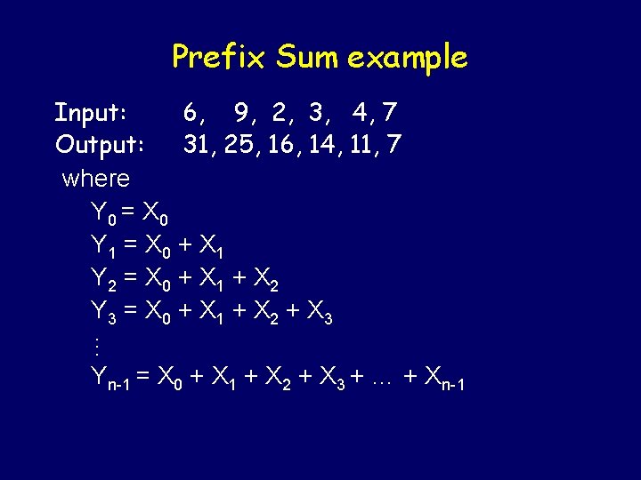 Prefix Sum example Input: 6, 9, 2, 3, 4, 7 Output: 31, 25, 16,