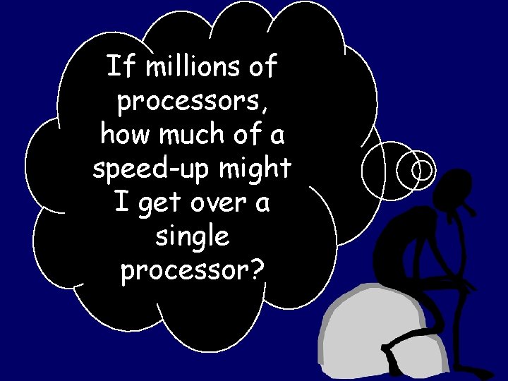 If millions of processors, how much of a speed-up might I get over a