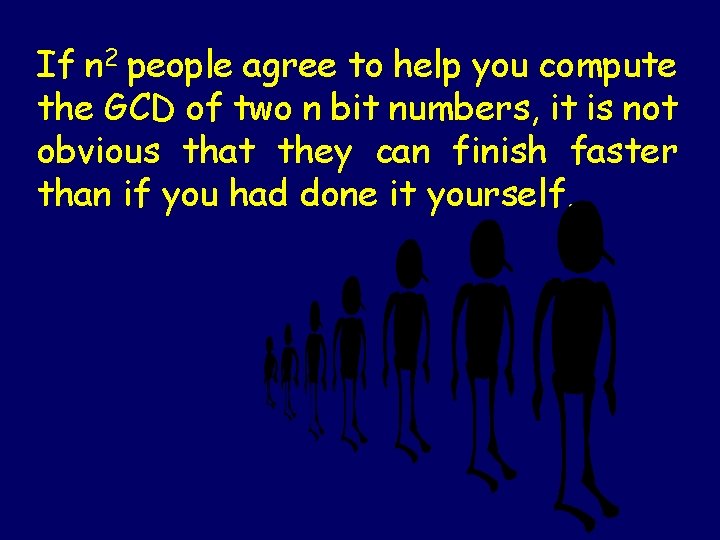 If n 2 people agree to help you compute the GCD of two n