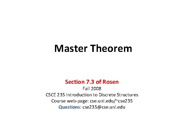 Master Theorem Section 7. 3 of Rosen Fall 2008 CSCE 235 Introduction to Discrete Master Theorem Section 7. 3 of Rosen Fall 2008 CSCE 235 Introduction to Discrete