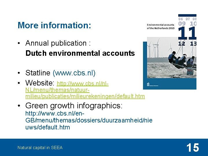 More information: • Annual publication : Dutch environmental accounts • Statline (www. cbs. nl)