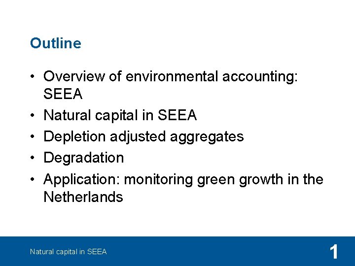 Outline • Overview of environmental accounting: SEEA • Natural capital in SEEA • Depletion