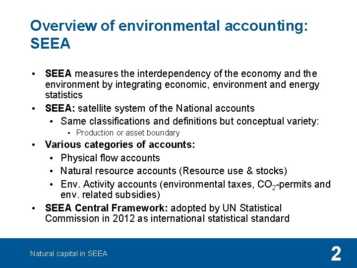 Overview of environmental accounting: SEEA • SEEA measures the interdependency of the economy and